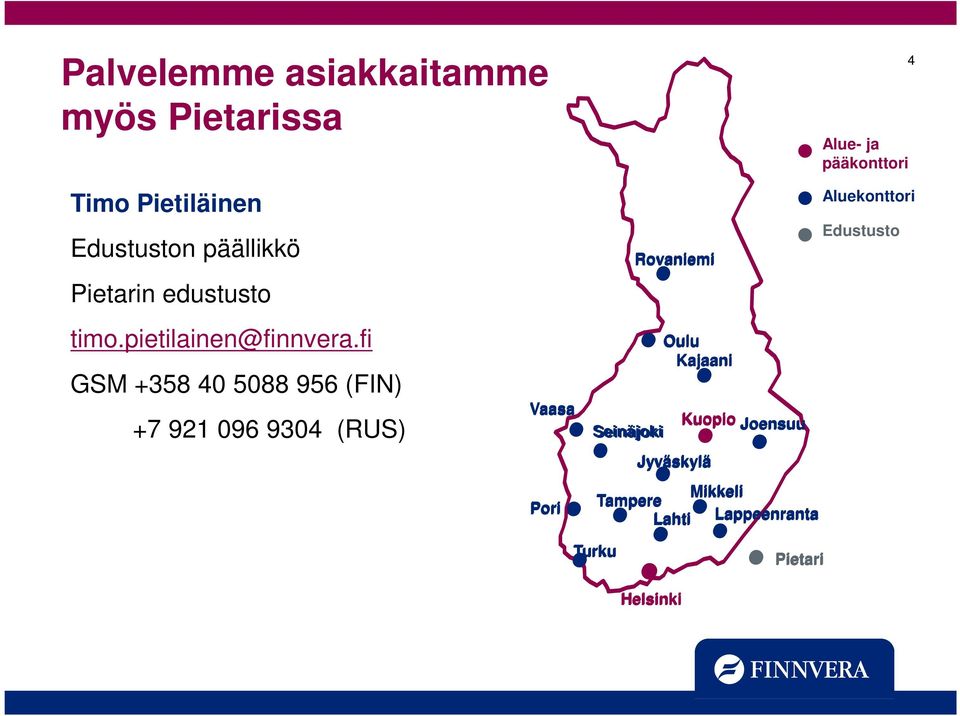 fi GSM +358 40 5088 956 (FIN) Aluekonttori Edustusto Rovaniemi Oulu Kajaani Vaasa