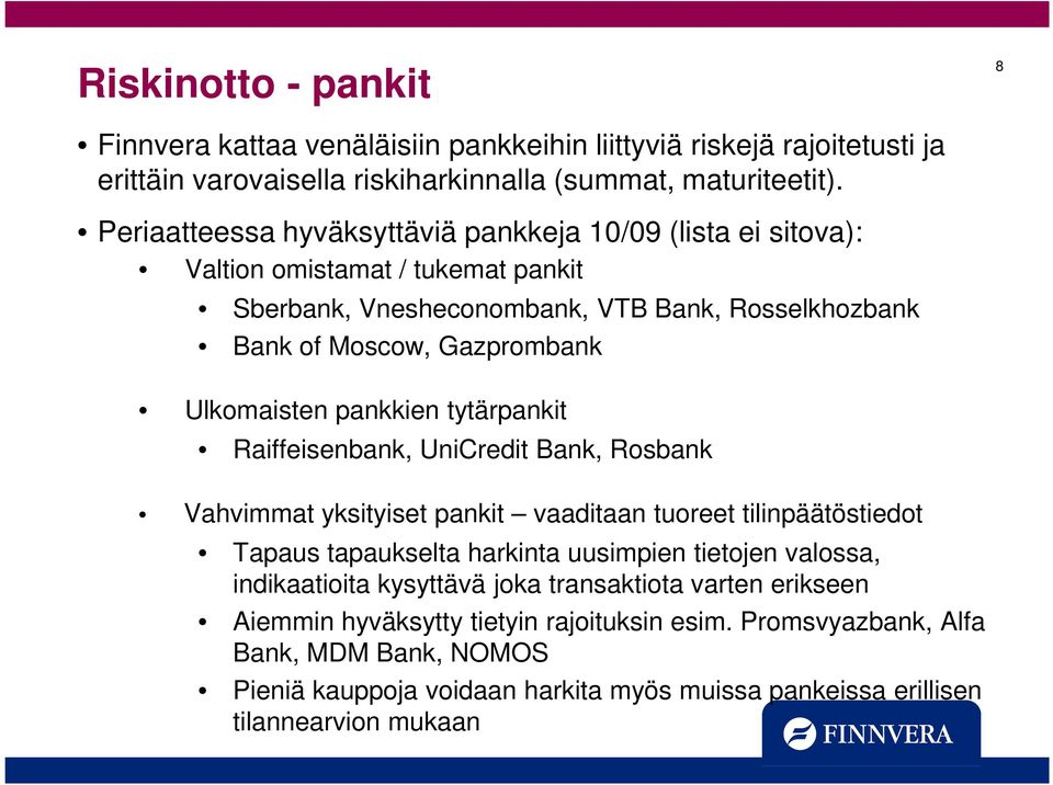 pankkien tytärpankit Raiffeisenbank, UniCredit Bank, Rosbank Vahvimmat yksityiset pankit vaaditaan tuoreet tilinpäätöstiedot Tapaus tapaukselta harkinta uusimpien tietojen valossa,