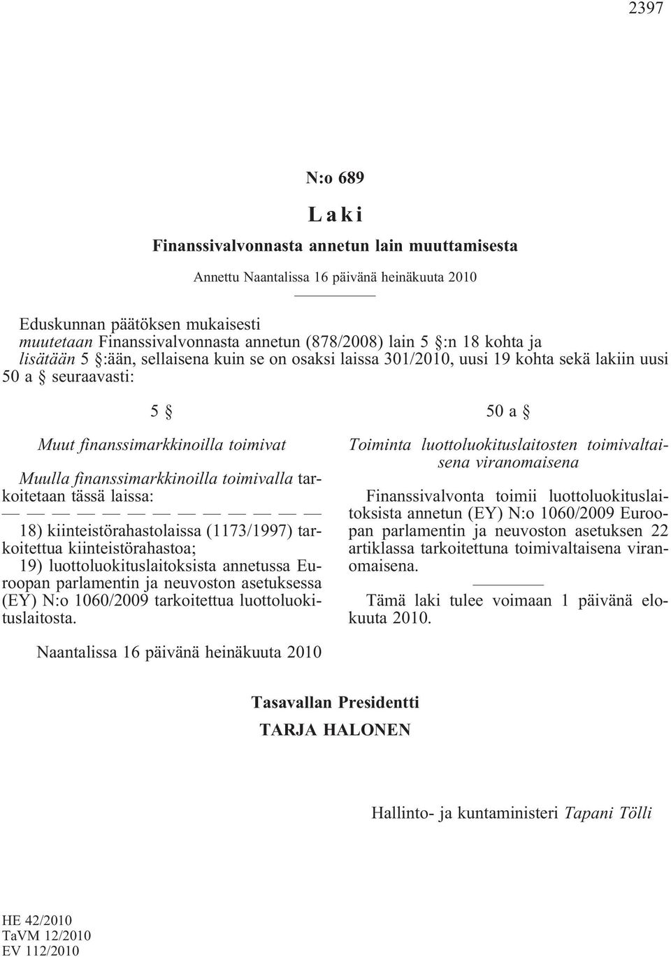 toimivalla tarkoitetaan tässä laissa: 18) kiinteistörahastolaissa (1173/1997) tarkoitettua kiinteistörahastoa; 19) luottoluokituslaitoksista annetussa Euroopan parlamentin ja neuvoston asetuksessa