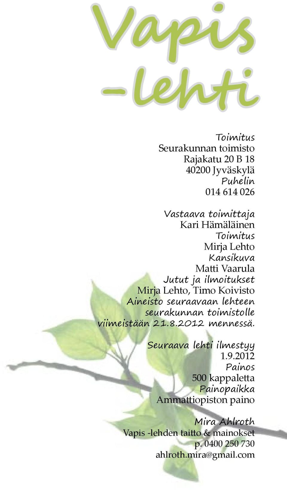 seuraavaan lehteen seurakunnan toimistolle viimeistään 21.8.2012 mennessä. Seuraava lehti ilmestyy 1.9.