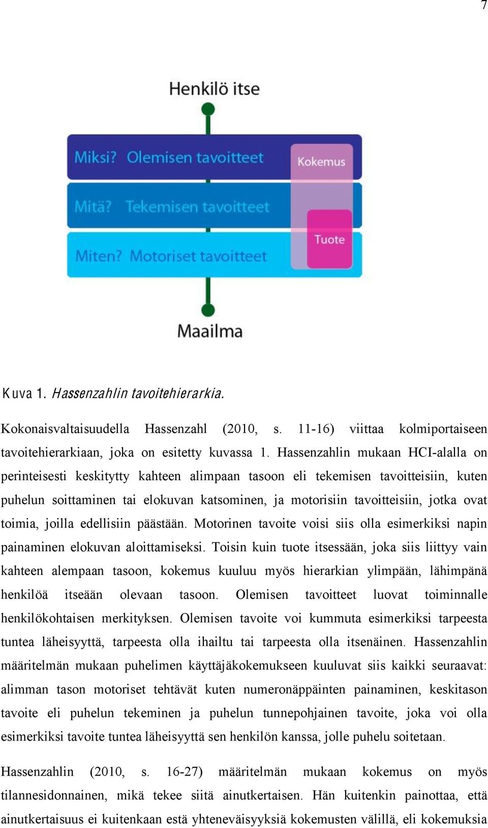ovat toimia, joilla edellisiin päästään. Motorinen tavoite voisi siis olla esimerkiksi napin painaminen elokuvan aloittamiseksi.