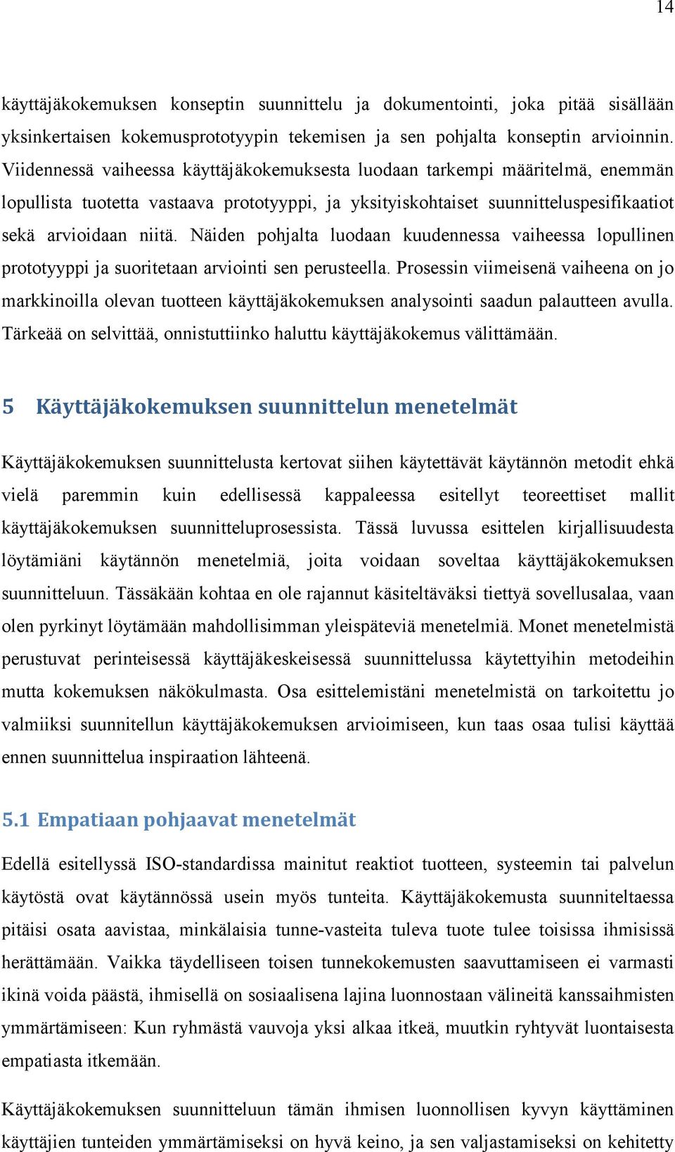 Näiden pohjalta luodaan kuudennessa vaiheessa lopullinen prototyyppi ja suoritetaan arviointi sen perusteella.