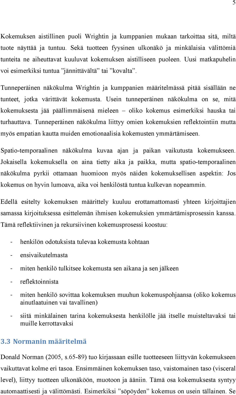 Uusi matkapuhelin Tunneperäinen näkökulma Wrightin ja kumppanien määritelmässä pitää sisällään ne tunteet, jotka värittävät kokemusta.