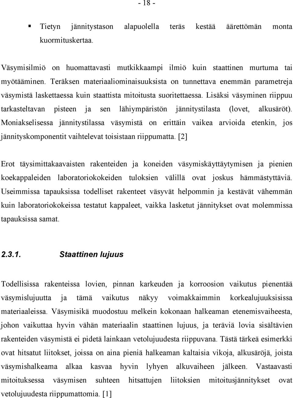 Lisäksi väsyminen riippuu tarkasteltavan pisteen ja sen lähiympäristön jännitystilasta (lovet, alkusäröt).