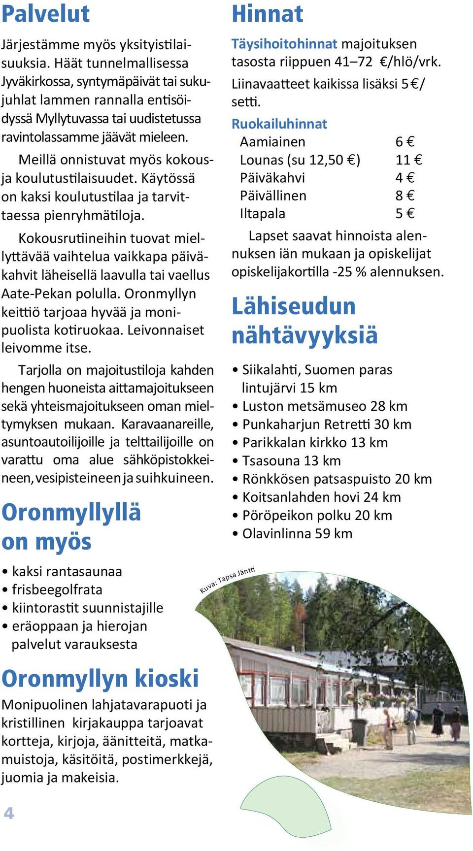 Meillä onnistuvat myös kokousja koulutustilaisuudet. Käytössä on kaksi kou lutustilaa ja tarvittaessa pienryh mä tilo ja.