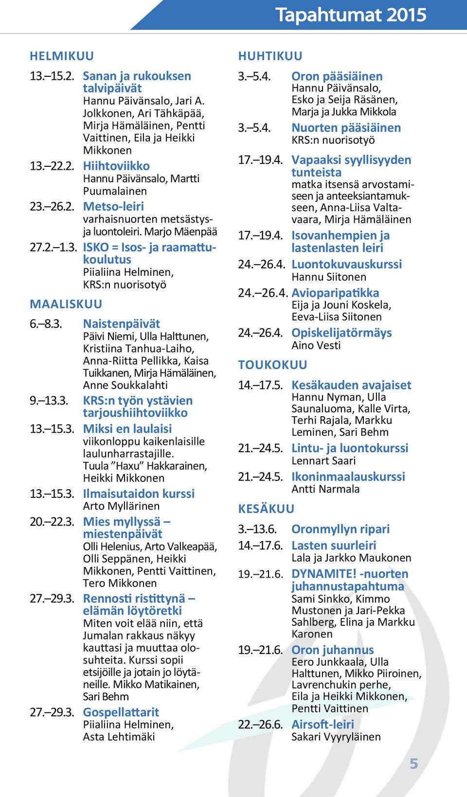 ISKO = Isos- ja raamattukoulutus Piialiina Helminen, KRS:n nuorisotyö MAALISKUU 6. 8.3.