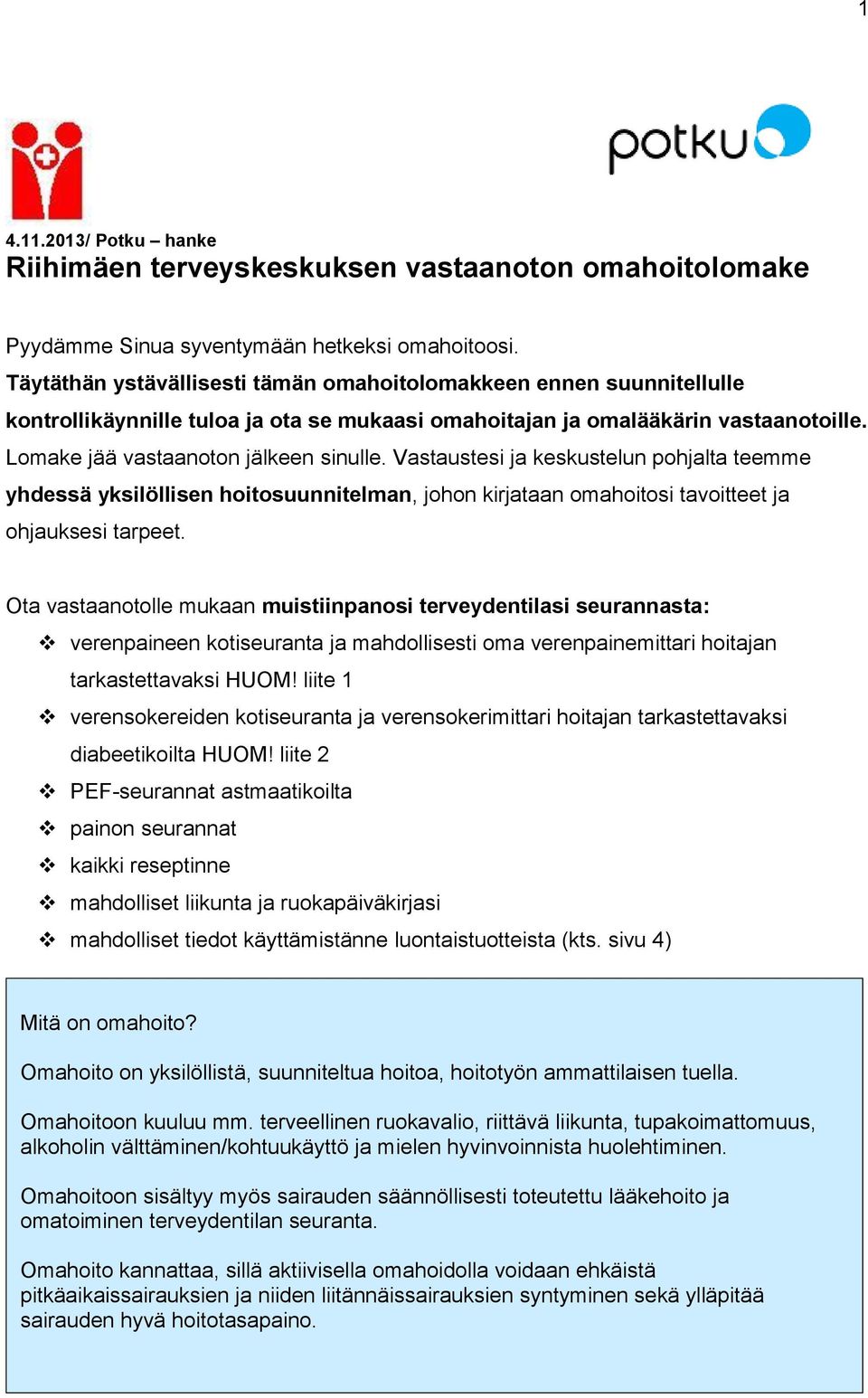 Vastaustesi ja keskustelun pohjalta teemme yhdessä yksilöllisen hoitosuunnitelman, johon kirjataan omahoitosi tavoitteet ja ohjauksesi tarpeet.