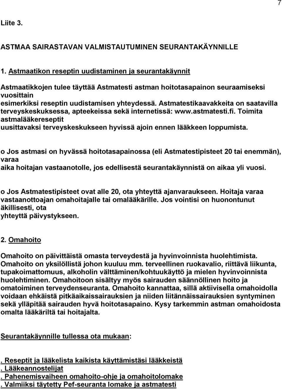 Astmatestikaavakkeita on saatavilla terveyskeskuksessa, apteekeissa sekä internetissä: www.astmatesti.fi.