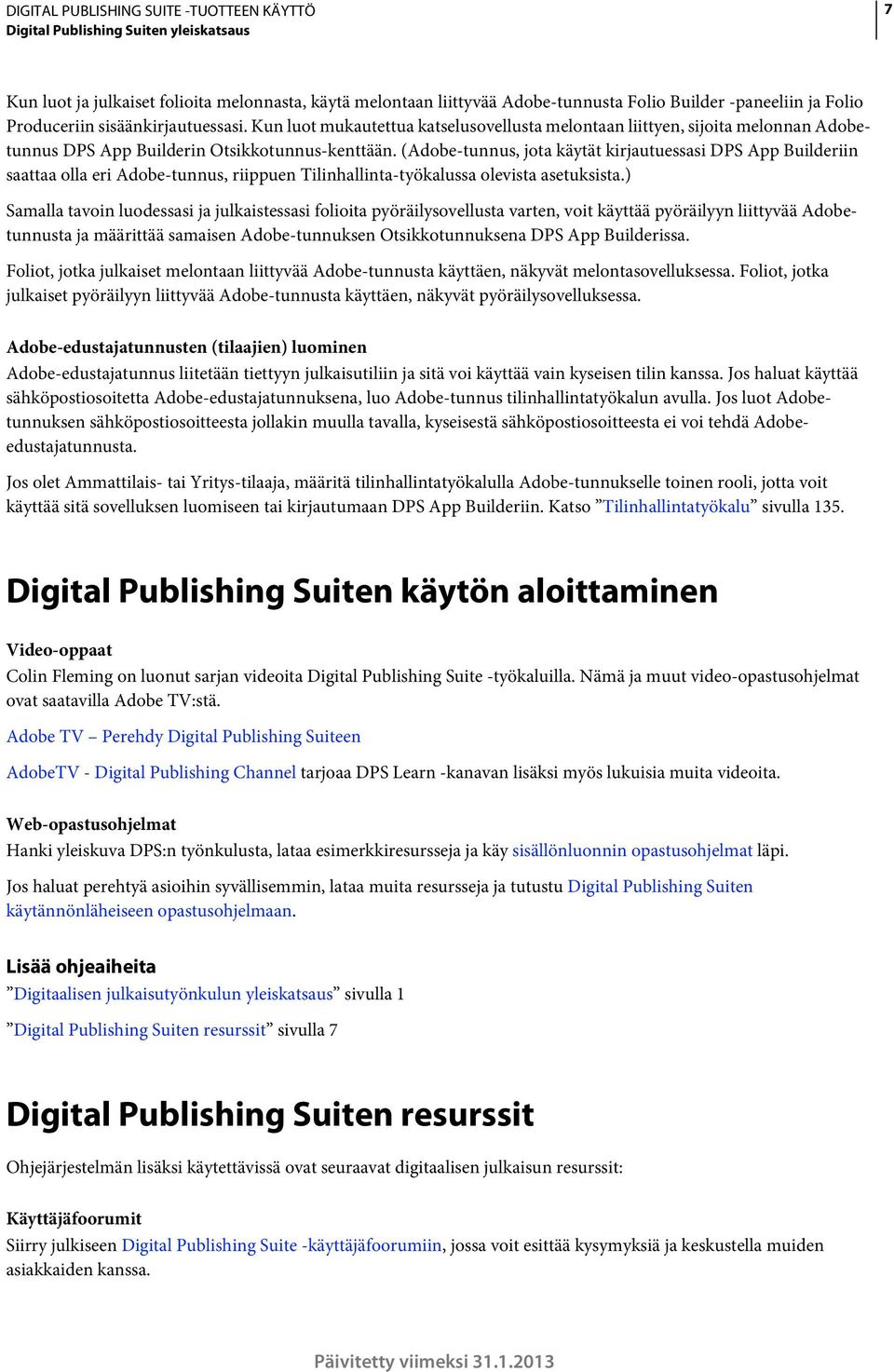 (Adobe-tunnus, jota käytät kirjautuessasi DPS App Builderiin saattaa olla eri Adobe-tunnus, riippuen Tilinhallinta-työkalussa olevista asetuksista.