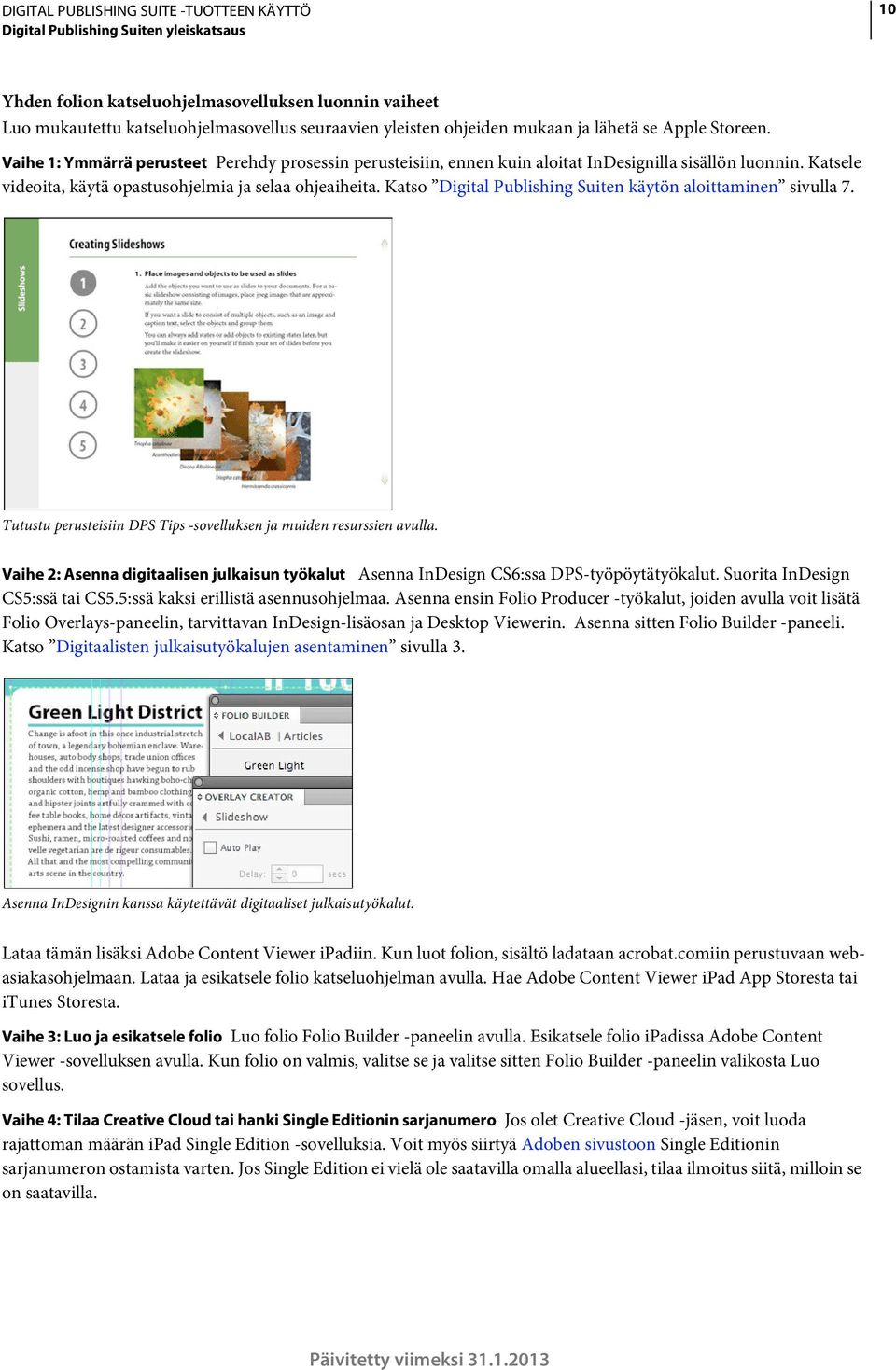Katso Digital Publishing Suiten käytön aloittaminen sivulla 7. Tutustu perusteisiin DPS Tips -sovelluksen ja muiden resurssien avulla.