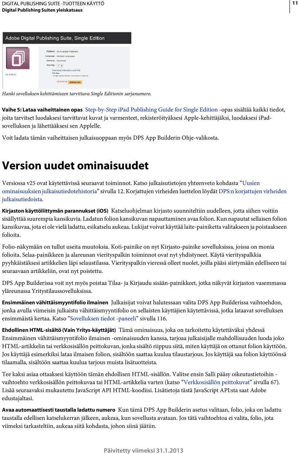 Apple-kehittäjäksi, luodaksesi ipadsovelluksen ja lähettääksesi sen Applelle. Voit ladata tämän vaiheittaisen julkaisuoppaan myös DPS App Builderin Ohje-valikosta.