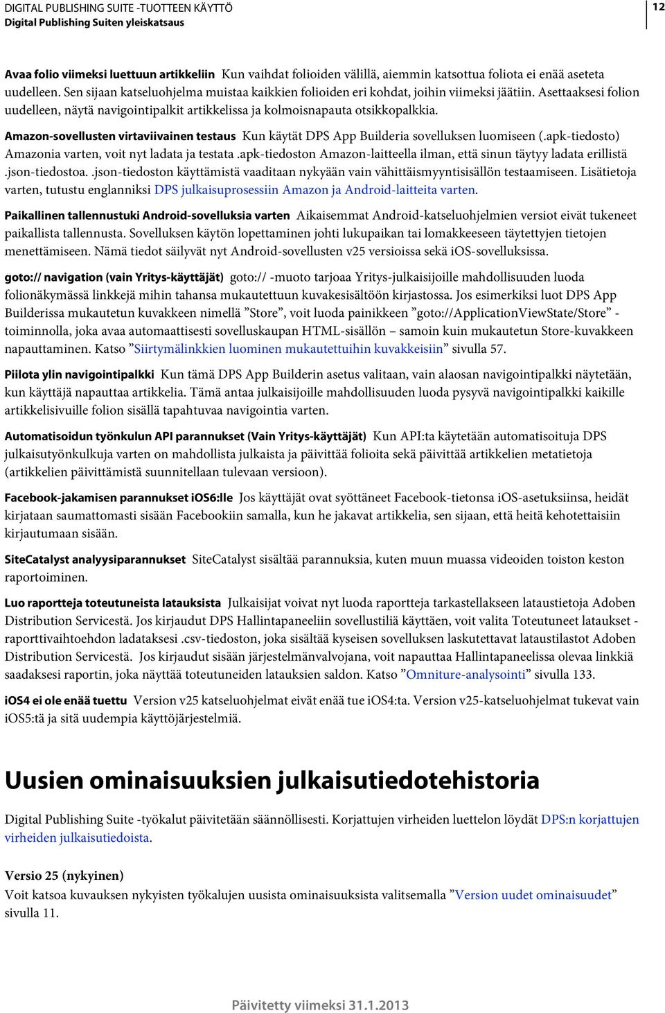 Amazon-sovellusten virtaviivainen testaus Kun käytät DPS App Builderia sovelluksen luomiseen (.apk-tiedosto) Amazonia varten, voit nyt ladata ja testata.
