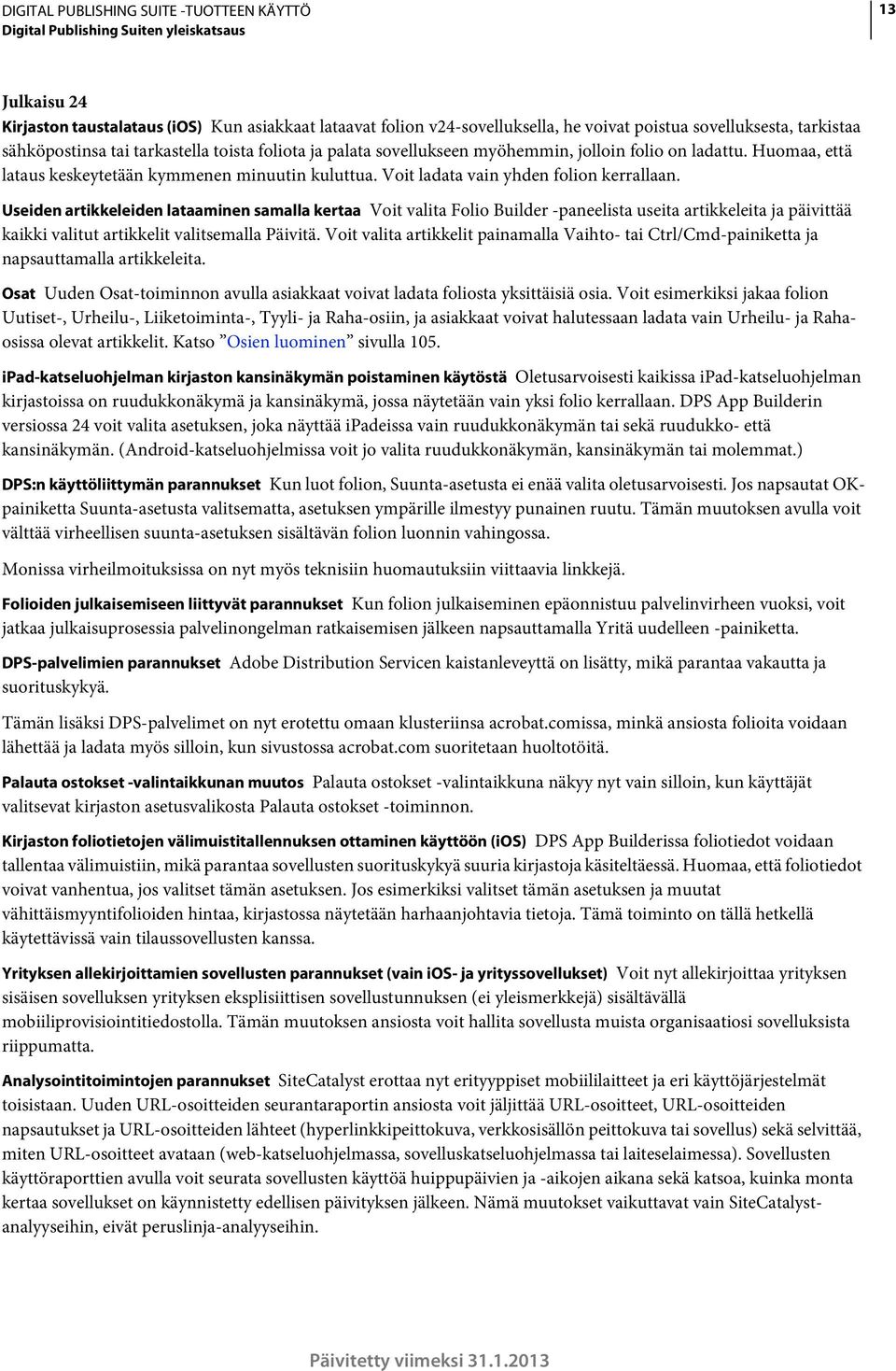 Useiden artikkeleiden lataaminen samalla kertaa Voit valita Folio Builder -paneelista useita artikkeleita ja päivittää kaikki valitut artikkelit valitsemalla Päivitä.