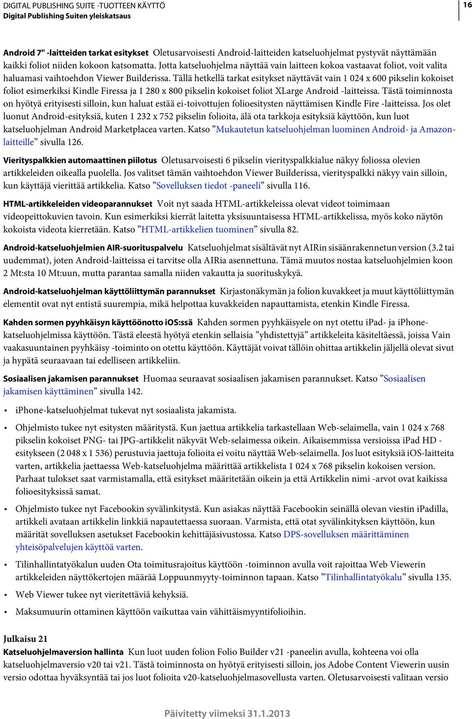 Tällä hetkellä tarkat esitykset näyttävät vain 1 024 x 600 pikselin kokoiset foliot esimerkiksi Kindle Firessa ja 1 280 x 800 pikselin kokoiset foliot XLarge Android -laitteissa.