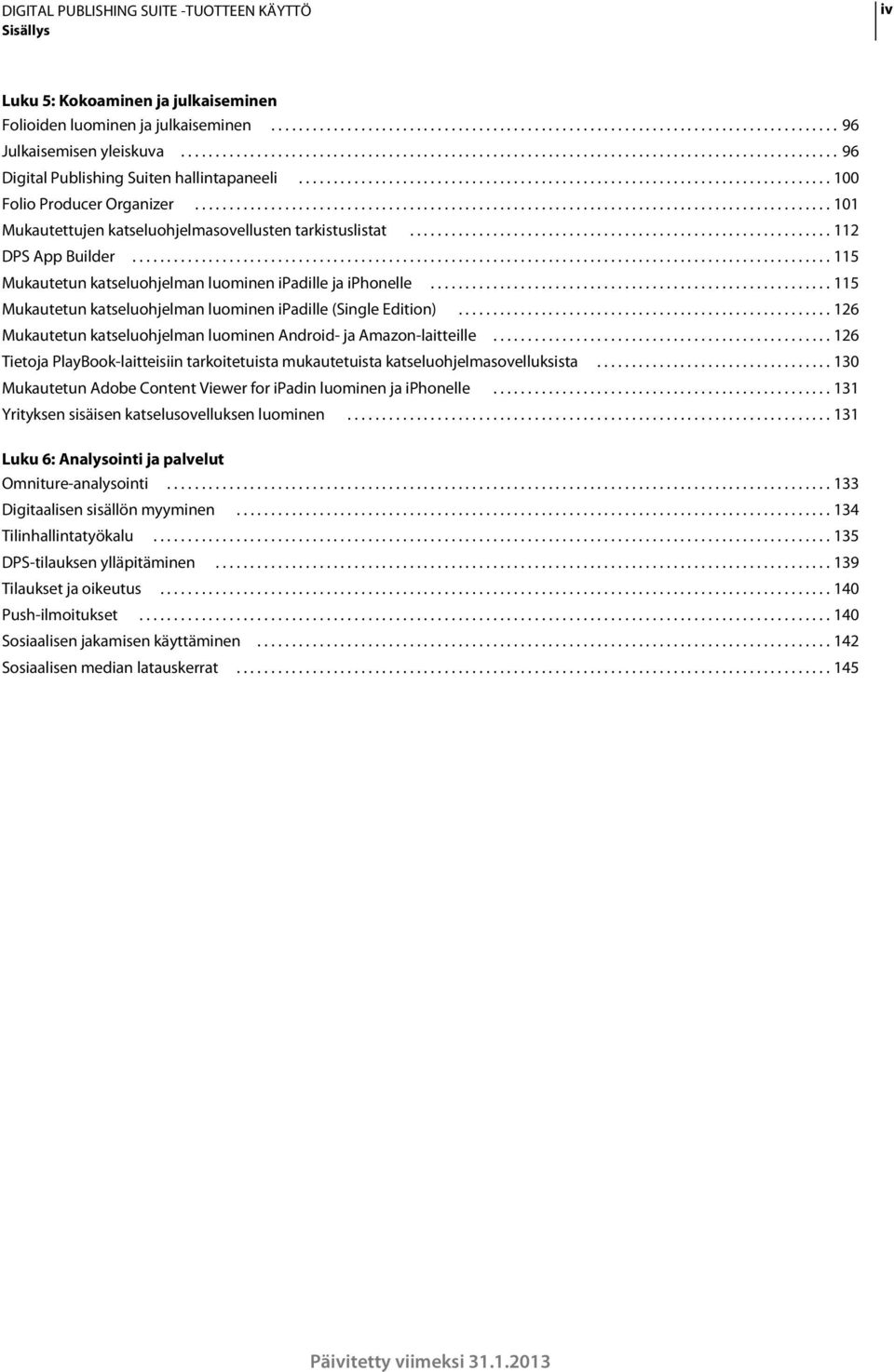 ........................................................................................... 101 Mukautettujen katseluohjelmasovellusten tarkistuslistat............................................................. 112 DPS App Builder.