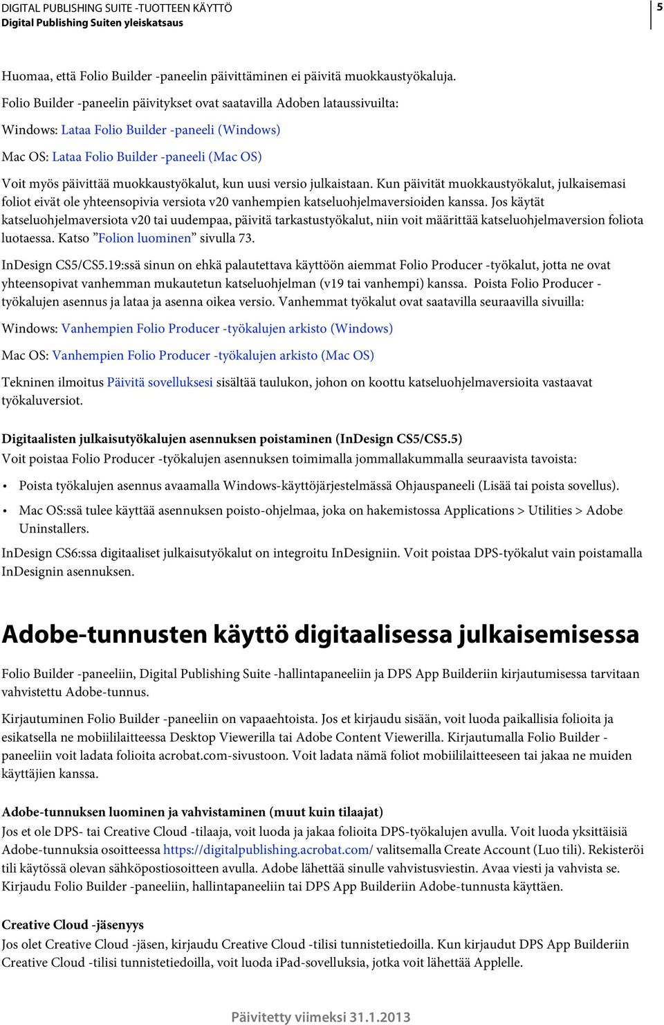 muokkaustyökalut, kun uusi versio julkaistaan. Kun päivität muokkaustyökalut, julkaisemasi foliot eivät ole yhteensopivia versiota v20 vanhempien katseluohjelmaversioiden kanssa.