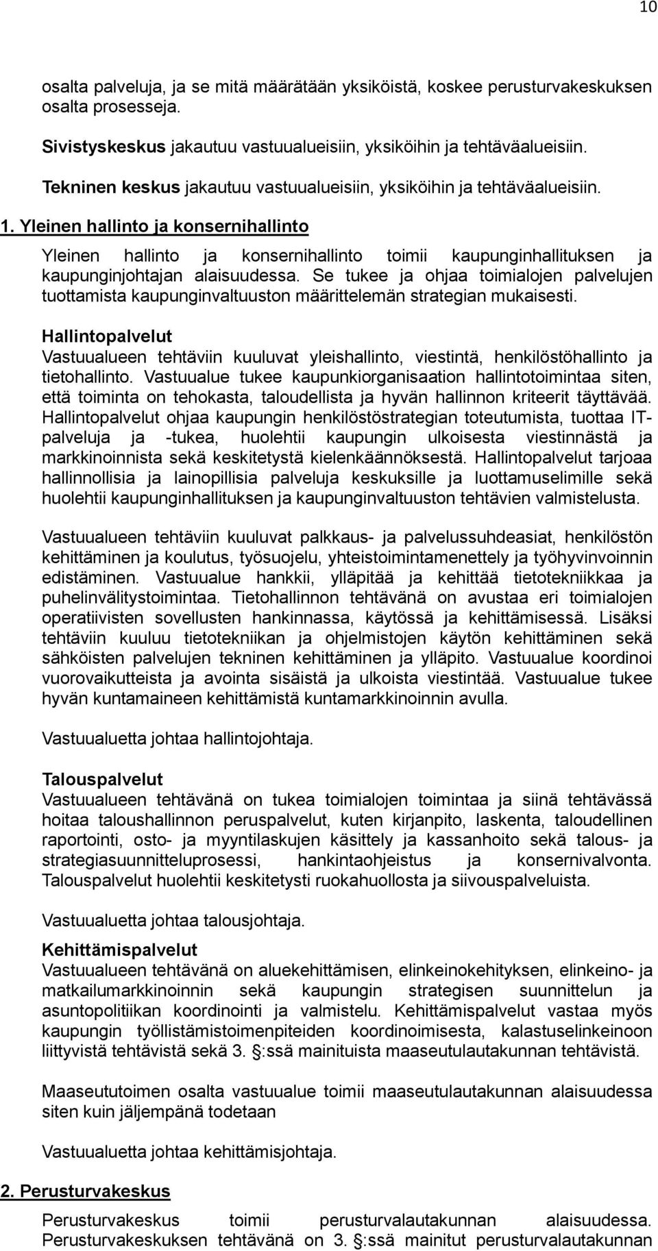 Yleinen hallinto ja konsernihallinto Yleinen hallinto ja konsernihallinto toimii kaupunginhallituksen ja kaupunginjohtajan alaisuudessa.