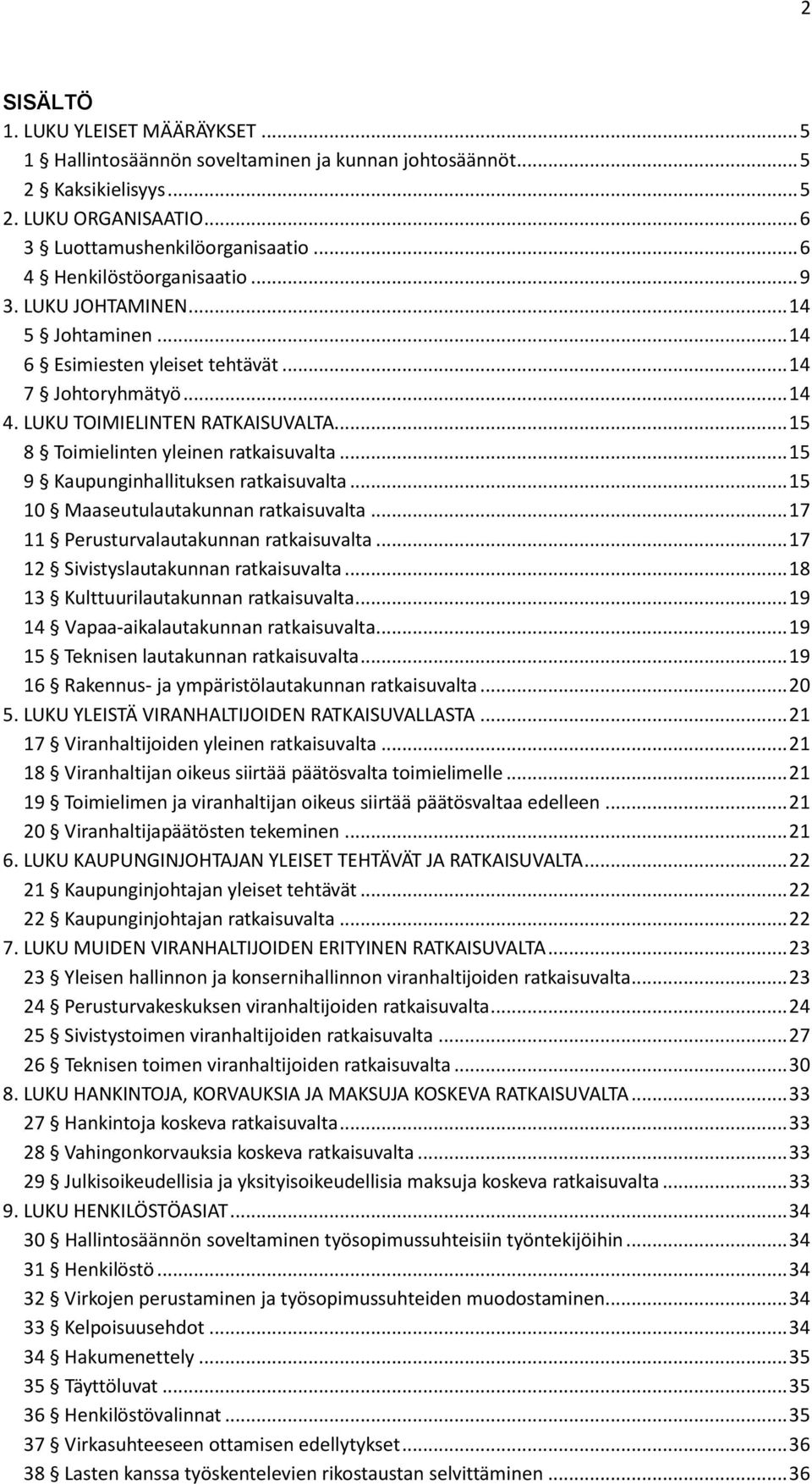 .. 15 8 Toimielinten yleinen ratkaisuvalta... 15 9 Kaupunginhallituksen ratkaisuvalta... 15 10 Maaseutulautakunnan ratkaisuvalta... 17 11 Perusturvalautakunnan ratkaisuvalta.