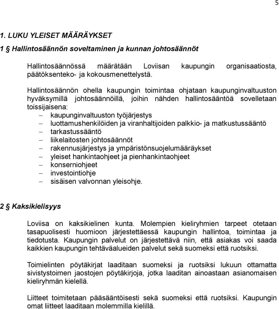 luottamushenkilöiden ja viranhaltijoiden palkkio- ja matkustussääntö tarkastussääntö liikelaitosten johtosäännöt rakennusjärjestys ja ympäristönsuojelumääräykset yleiset hankintaohjeet ja