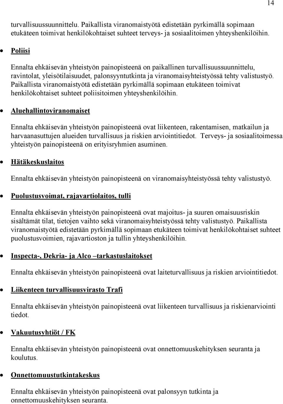 Paikallista viranomaistyötä edistetään pyrkimällä sopimaan etukäteen toimivat henkilökohtaiset suhteet poliisitoimen yhteyshenkilöihin.