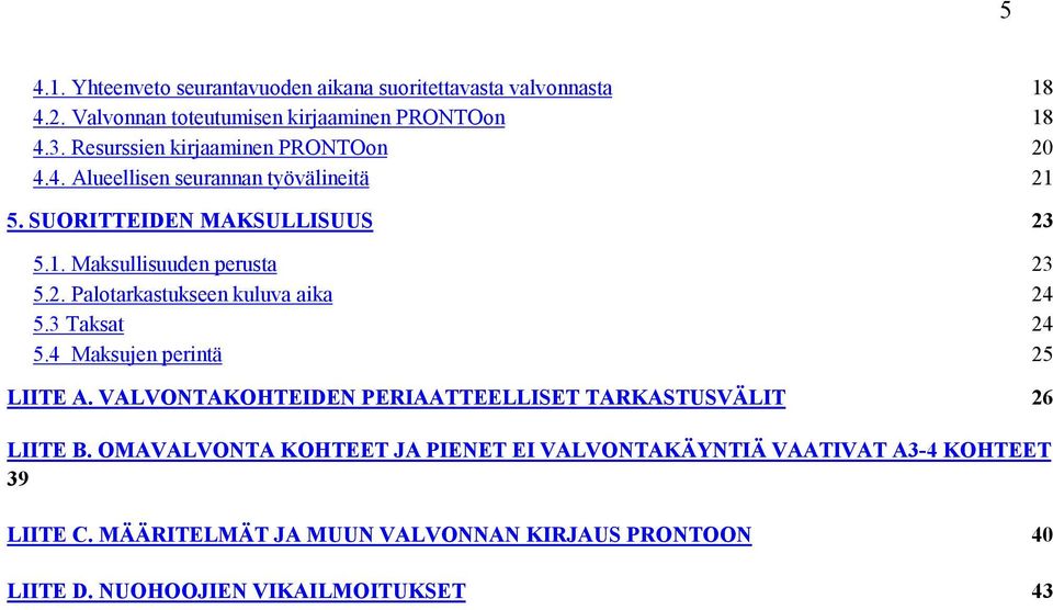 3 Taksat 24 5.4 Maksujen perintä 25 LIITE A. VALVONTAKOHTEIDEN PERIAATTEELLISET TARKASTUSVÄLIT 26 LIITE B.