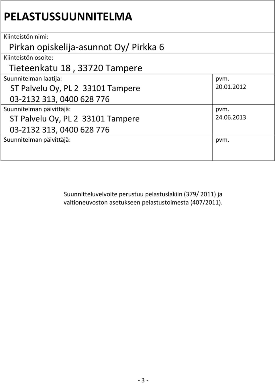 päivittäjä: ST Palvelu Oy, PL 2 33101 Tampere 03 2132 313, 0400 628 776 Suunnitelman päivittäjä: pvm. 20.01.2012 pvm.