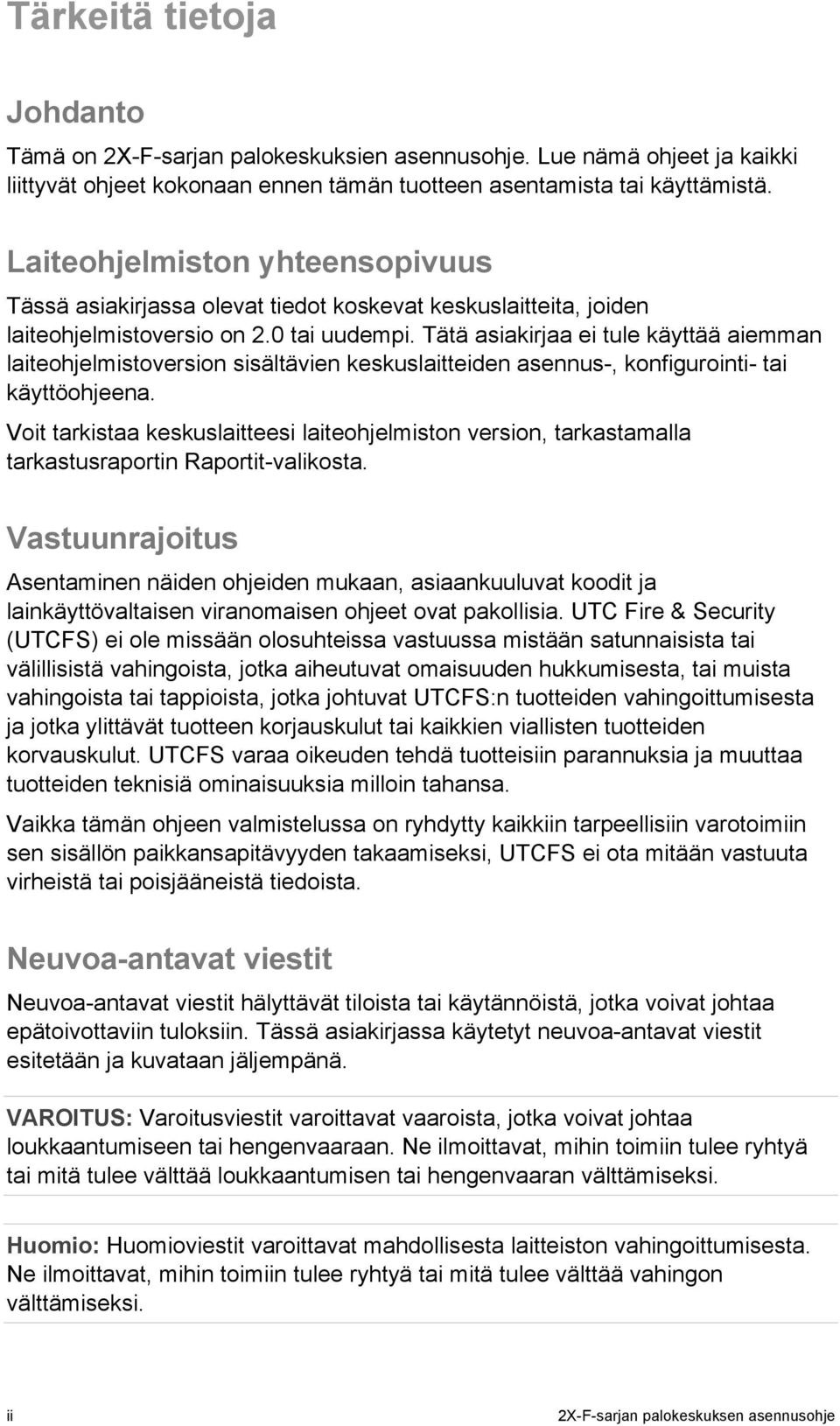 Tätä asiakirjaa ei tule käyttää aiemman laiteohjelmistoversion sisältävien keskuslaitteiden asennus-, konfigurointi- tai käyttöohjeena.