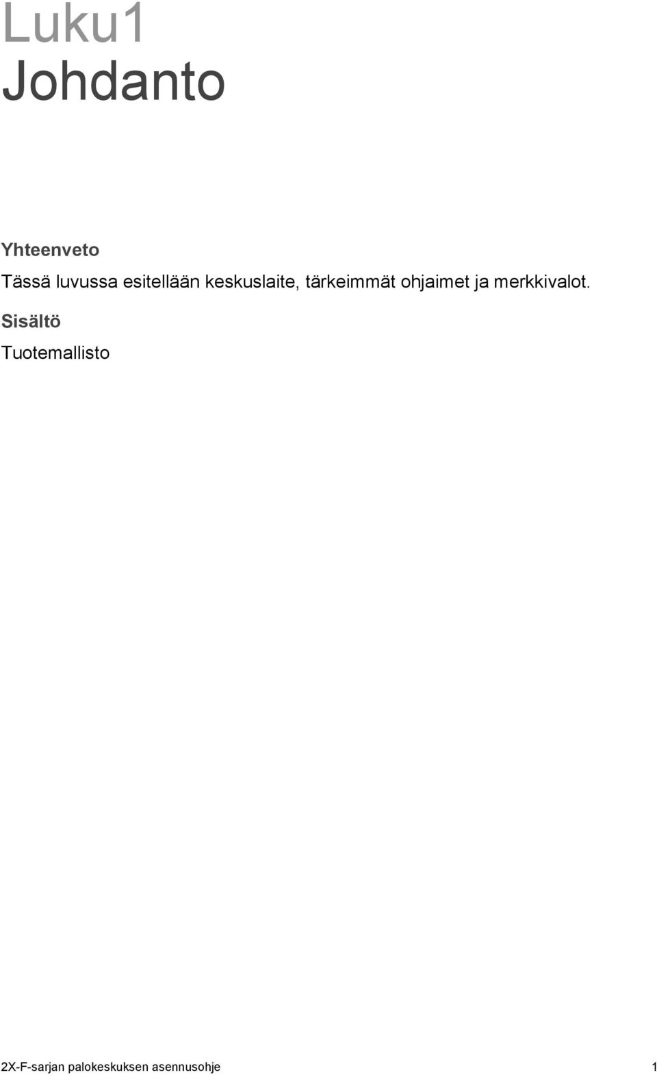 Tuotteen yhteensopivuus 3 Keskuslaitteen yleiskuvaus 4 Käyttöliittymä 4 Etupaneelin ohjaimet ja merkkivalot 5 LCD-näytön