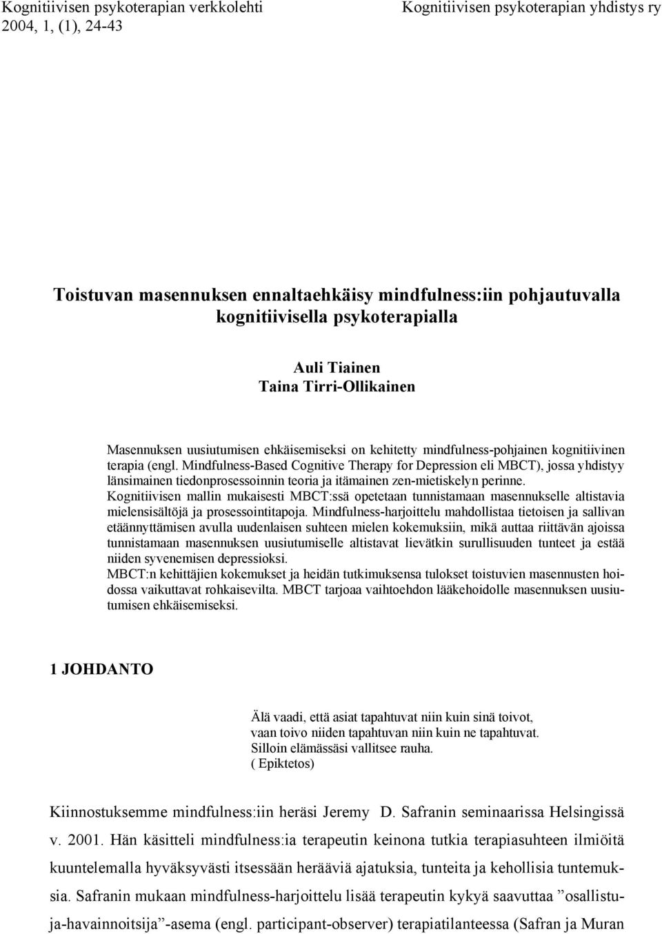 Mindfulness-Based Cognitive Therapy for Depression eli MBCT), jossa yhdistyy länsimainen tiedonprosessoinnin teoria ja itämainen zen-mietiskelyn perinne.