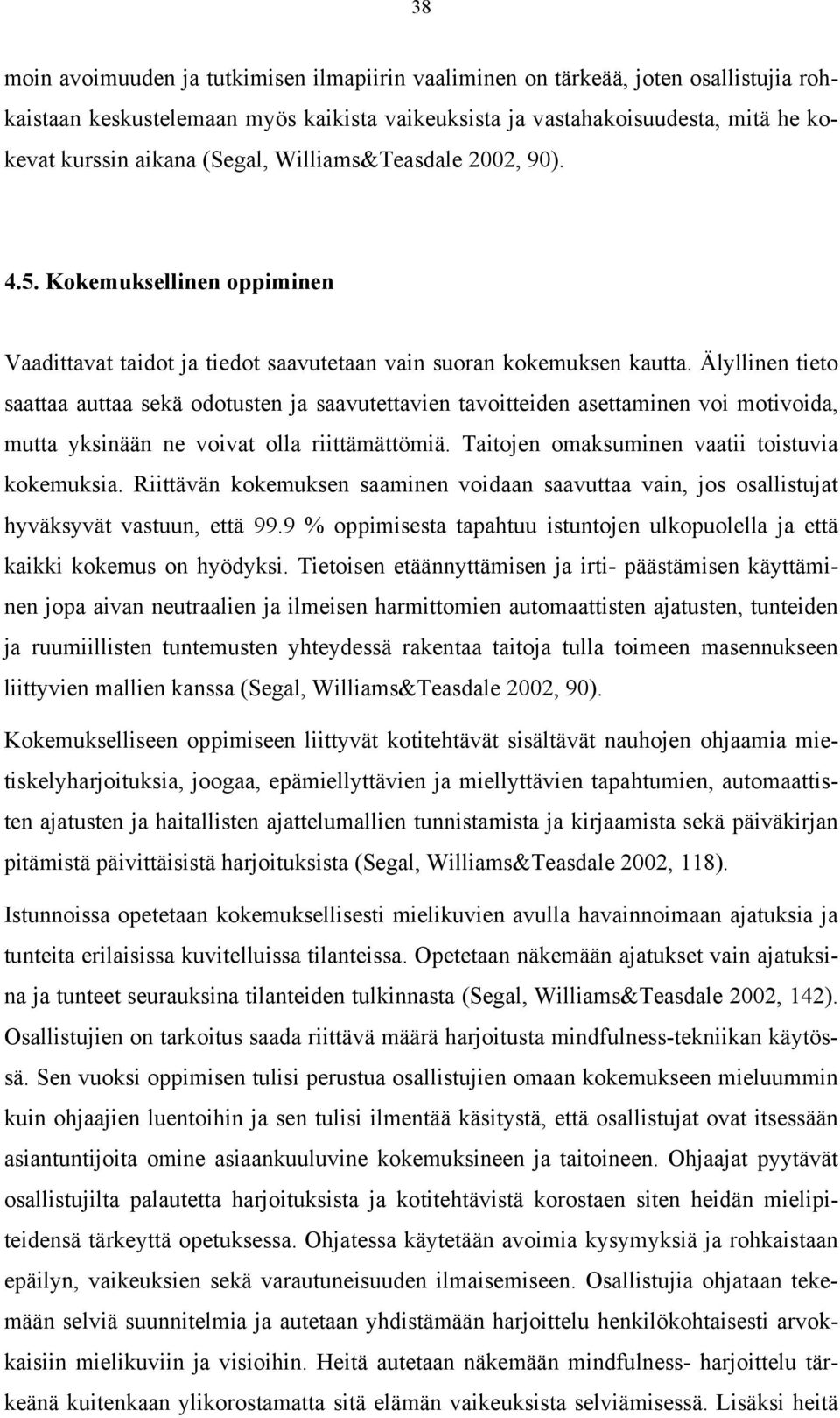 Älyllinen tieto saattaa auttaa sekä odotusten ja saavutettavien tavoitteiden asettaminen voi motivoida, mutta yksinään ne voivat olla riittämättömiä. Taitojen omaksuminen vaatii toistuvia kokemuksia.