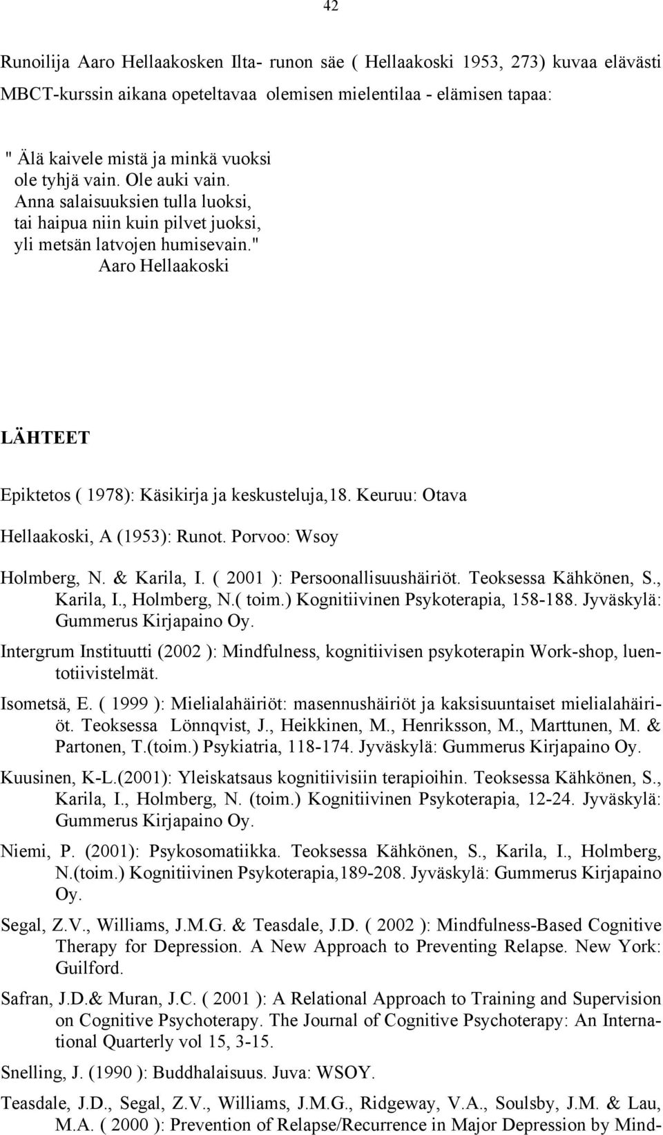 " Aaro Hellaakoski LÄHTEET Epiktetos ( 1978): Käsikirja ja keskusteluja,18. Keuruu: Otava Hellaakoski, A (1953): Runot. Porvoo: Wsoy Holmberg, N. & Karila, I. ( 2001 ): Persoonallisuushäiriöt.