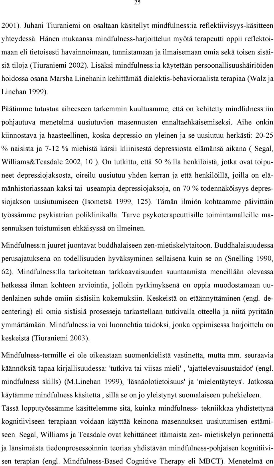 Lisäksi mindfulness:ia käytetään persoonallisuushäiriöiden hoidossa osana Marsha Linehanin kehittämää dialektis-behavioraalista terapiaa (Walz ja Linehan 1999).