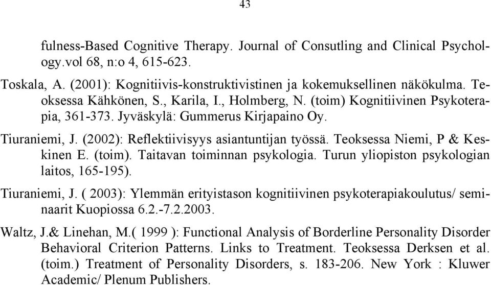 Teoksessa Niemi, P & Keskinen E. (toim). Taitavan toiminnan psykologia. Turun yliopiston psykologian laitos, 165-195). Tiuraniemi, J.