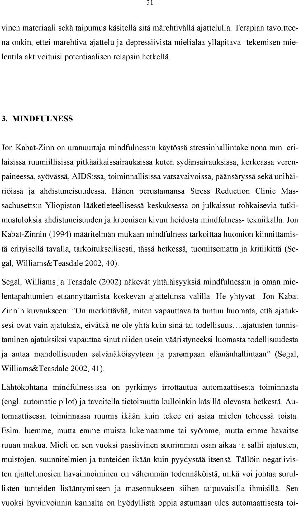 MINDFULNESS Jon Kabat-Zinn on uranuurtaja mindfulness:n käytössä stressinhallintakeinona mm.