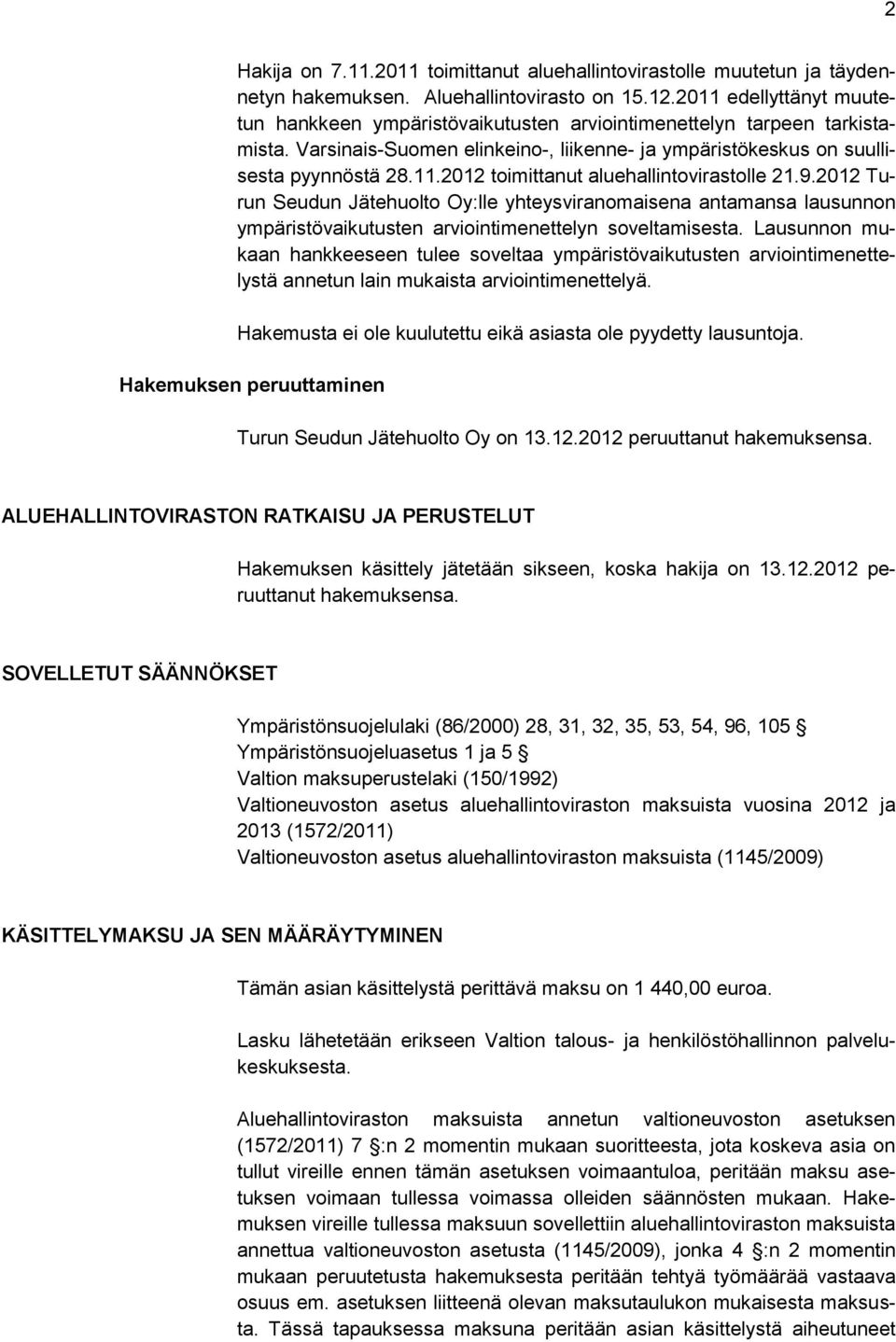 9.2012 Turun Seudun Jätehuolto Oy:lle yhteysviranomaisena antamansa lausunnon ympäristövaikutusten arviointimenettelyn soveltamisesta.