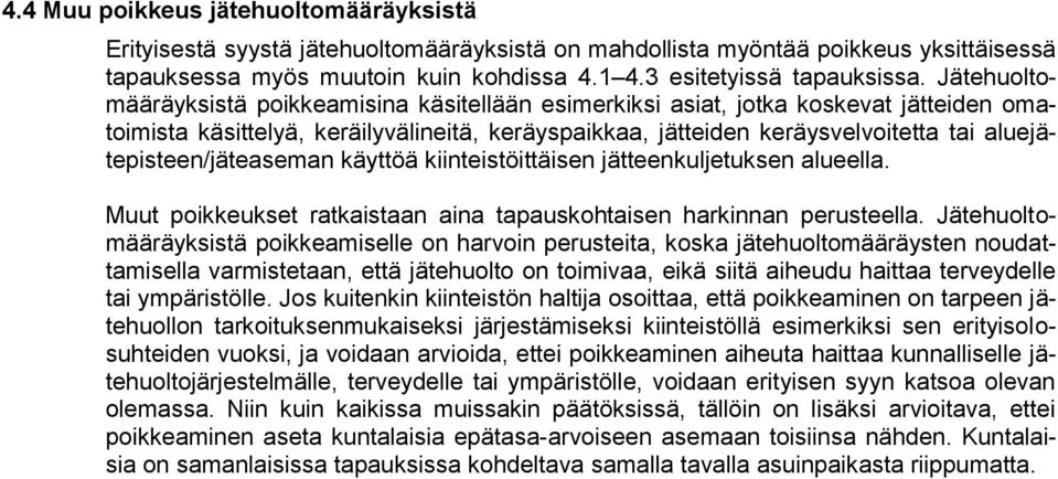 aluejätepisteen/jäteaseman käyttöä kiinteistöittäisen jätteenkuljetuksen alueella. Muut poikkeukset ratkaistaan aina tapauskohtaisen harkinnan perusteella.