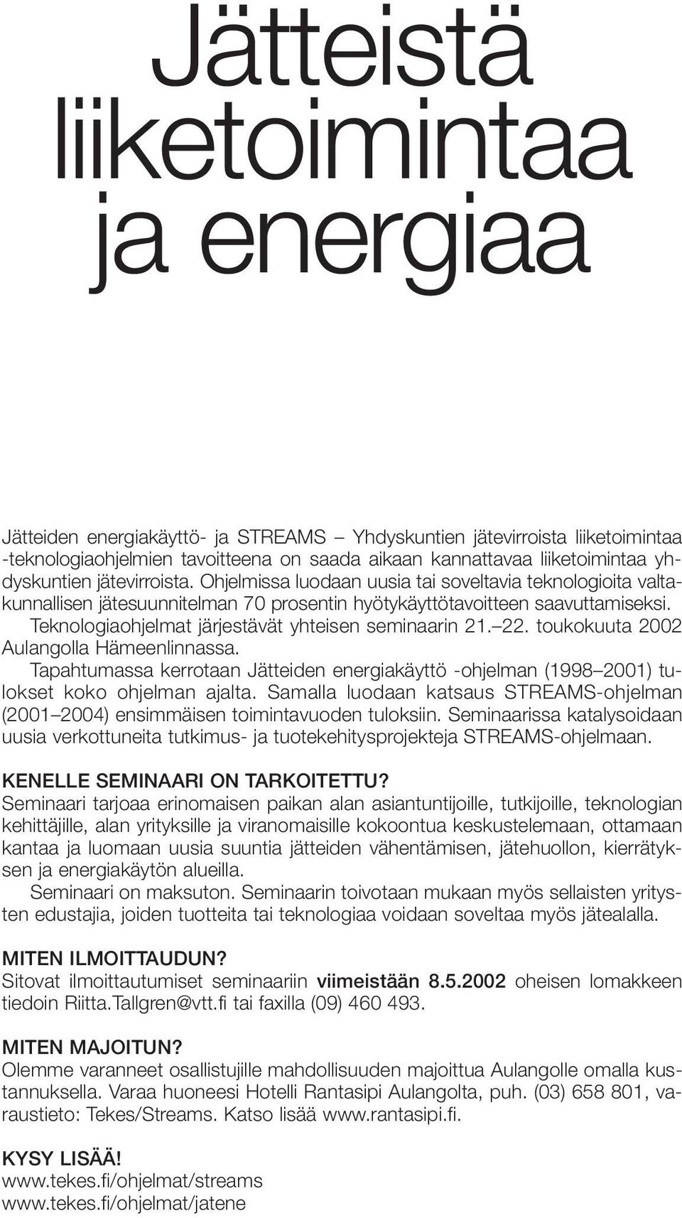 Teknologiaohjelmat järjestävät yhteisen seminaarin 21. 22. toukokuuta 2002 Aulangolla Hämeenlinnassa.