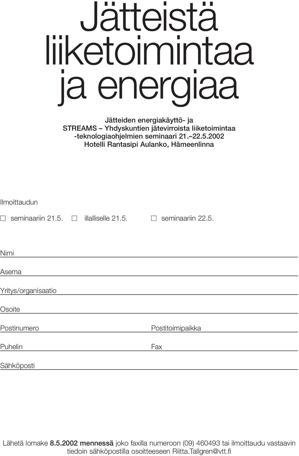 5. seminaariin 22.5. Nimi Asema Yritys/organisaatio Osoite Postinumero Puhelin Postitoimipaikka Fax Sähköposti Lähetä lomake 8.