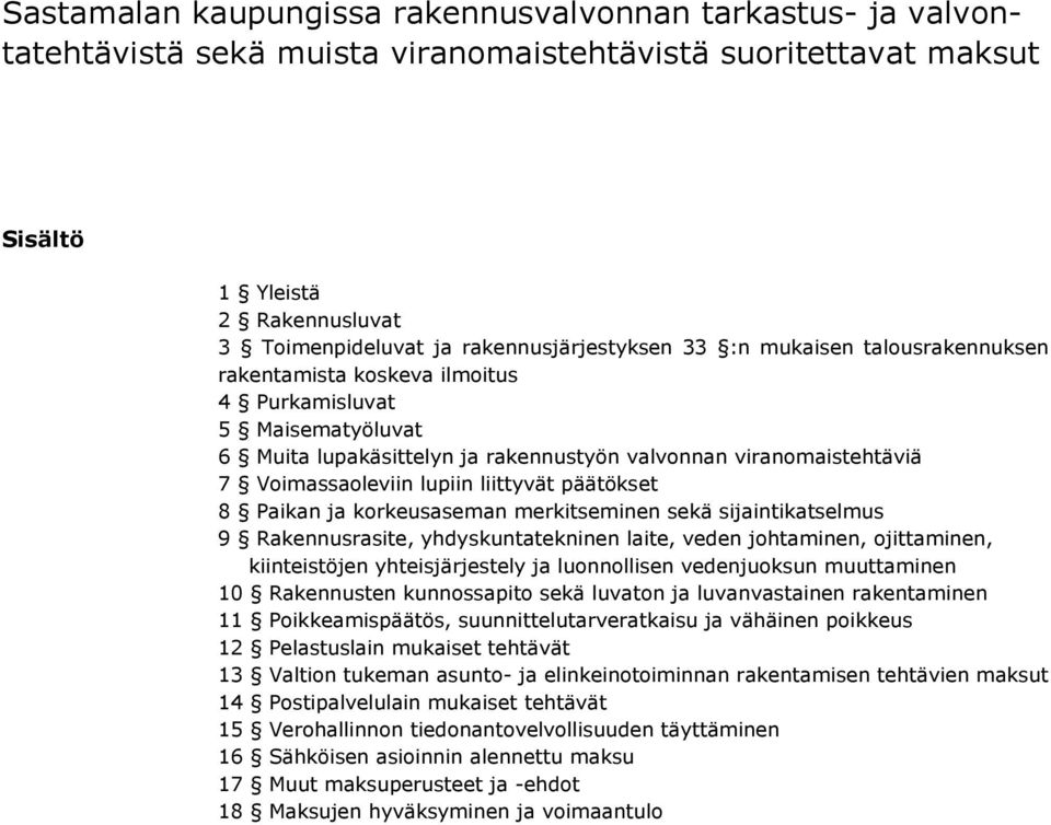 Voimassaoleviin lupiin liittyvät päätökset 8 Paikan ja korkeusaseman merkitseminen sekä sijaintikatselmus 9 Rakennusrasite, yhdyskuntatekninen laite, veden johtaminen, ojittaminen, kiinteistöjen