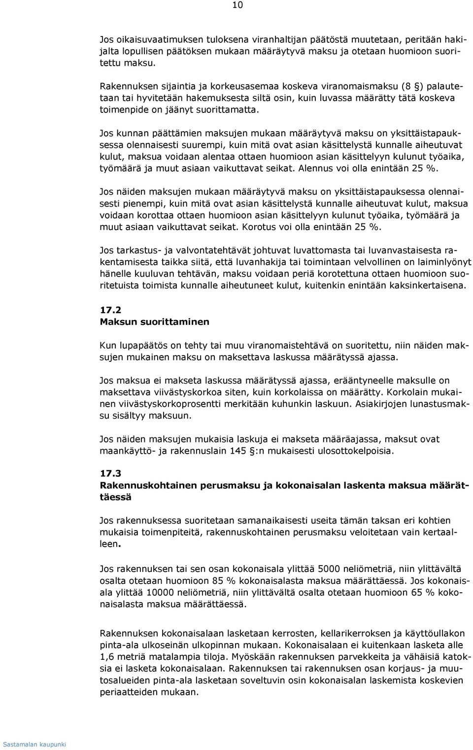 Jos kunnan päättämien maksujen mukaan määräytyvä maksu on yksittäistapauksessa olennaisesti suurempi, kuin mitä ovat asian käsittelystä kunnalle aiheutuvat kulut, maksua voidaan alentaa ottaen