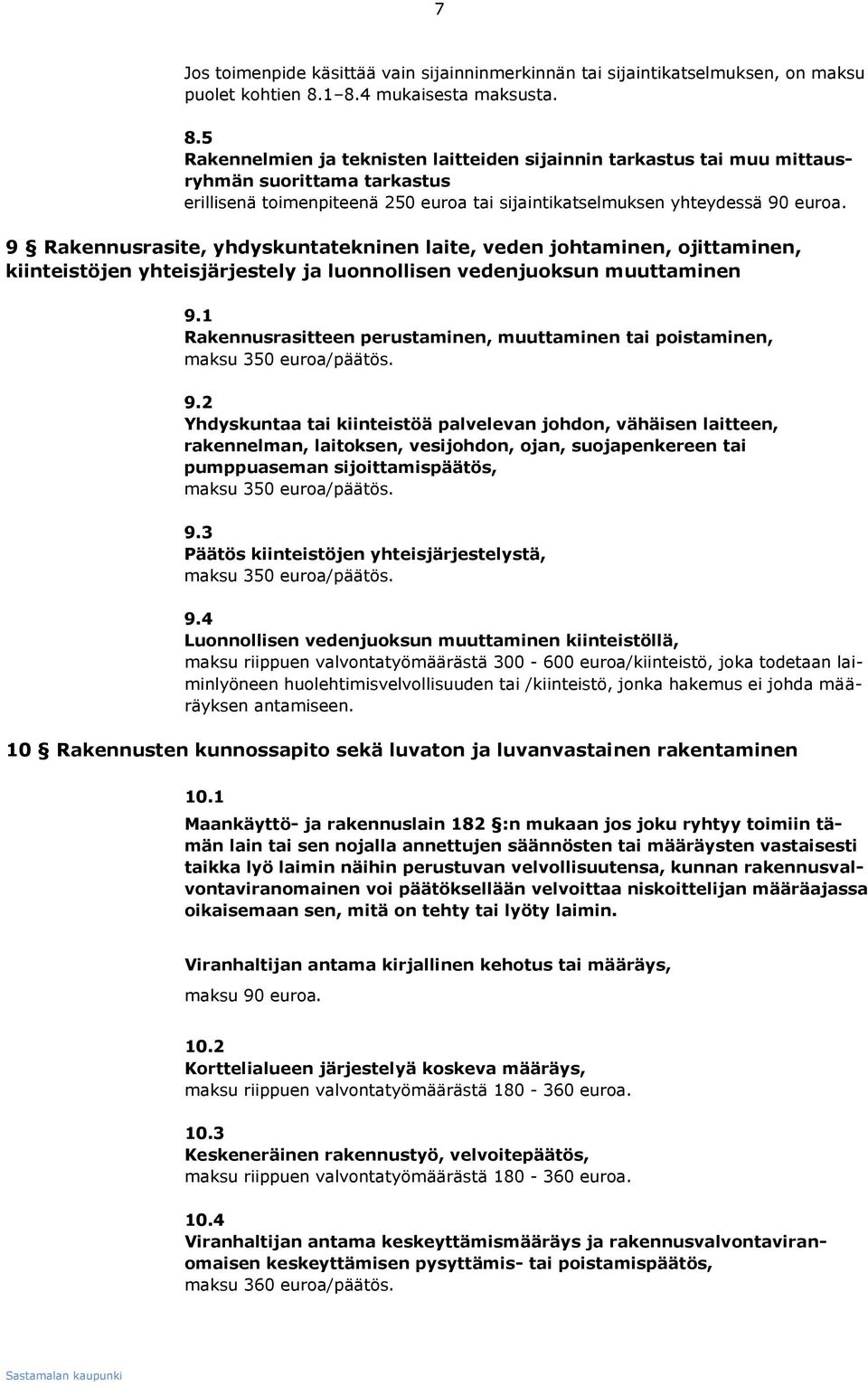 9 Rakennusrasite, yhdyskuntatekninen laite, veden johtaminen, ojittaminen, kiinteistöjen yhteisjärjestely ja luonnollisen vedenjuoksun muuttaminen 9.