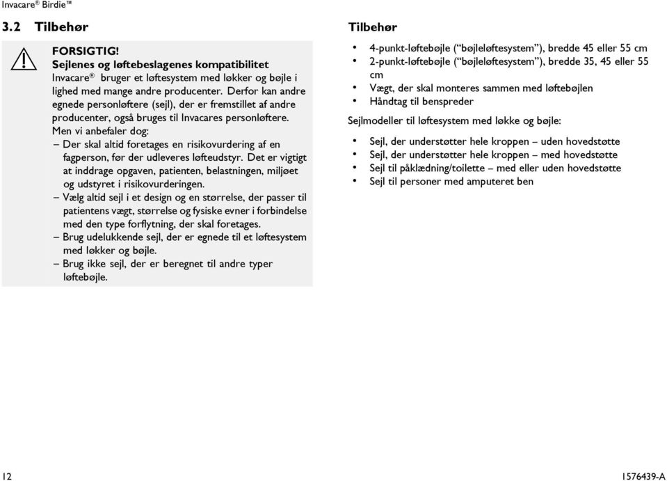 Men vi anbefaler dog: Der skal altid foretages en risikovurdering af en fagperson, før der udleveres løfteudstyr.