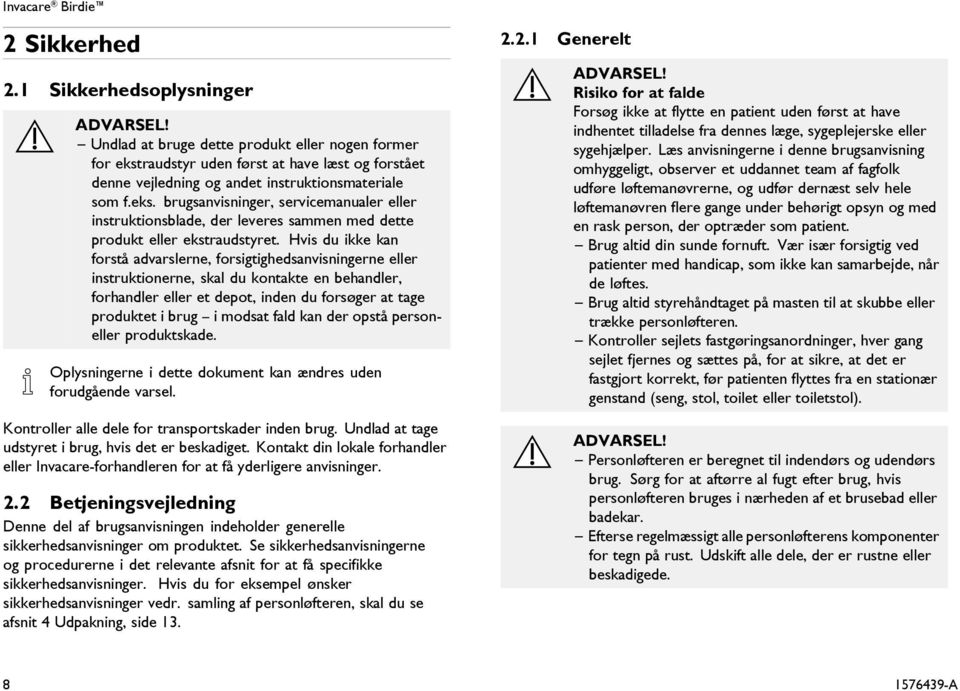 Hvis du ikke kan forstå advarslerne, forsigtighedsanvisningerne eller instruktionerne, skal du kontakte en behandler, forhandler eller et depot, inden du forsøger at tage produktet i brug i modsat