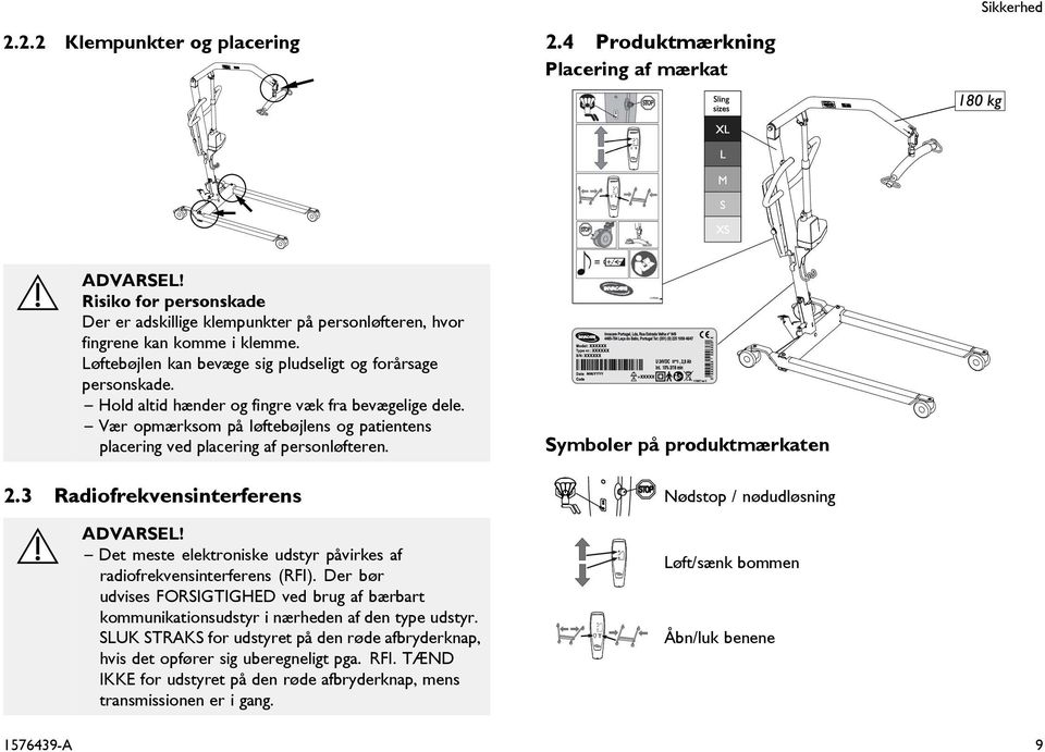 Hold altid hænder og fingre væk fra bevægelige dele. Vær opmærksom på løftebøjlens og patientens placering ved placering af personløfteren. 2.3 Radiofrekvensinterferens ADVARSEL!