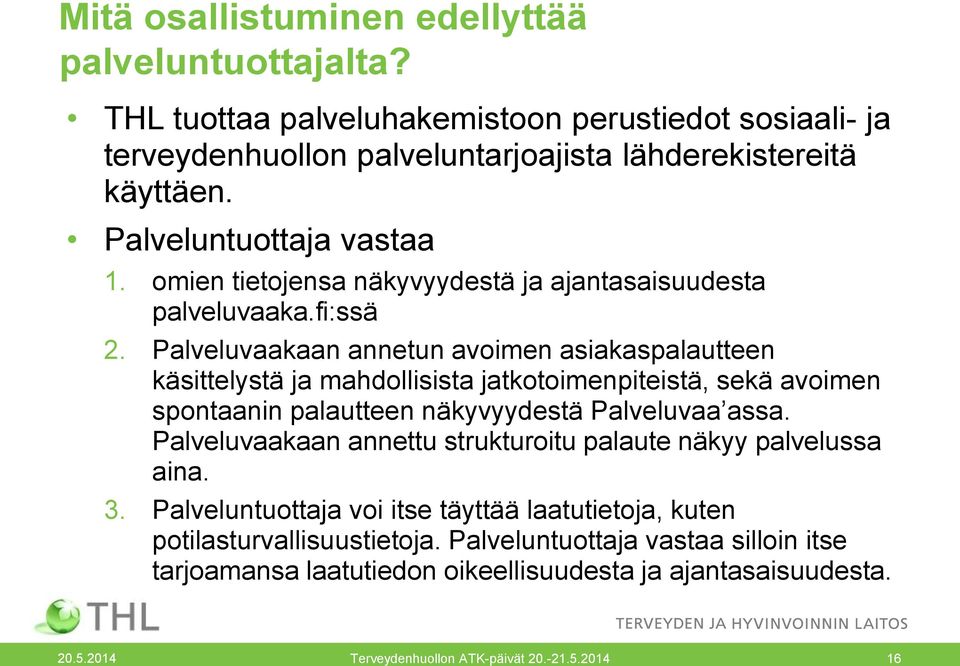 Palveluvaakaan annetun avoimen asiakaspalautteen käsittelystä ja mahdollisista jatkotoimenpiteistä, sekä avoimen spontaanin palautteen näkyvyydestä Palveluvaa assa.