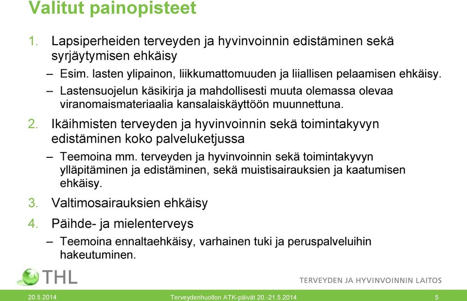 Lastensuojelun käsikirja ja mahdollisesti muuta olemassa olevaa viranomaismateriaalia kansalaiskäyttöön muunnettuna. 2.