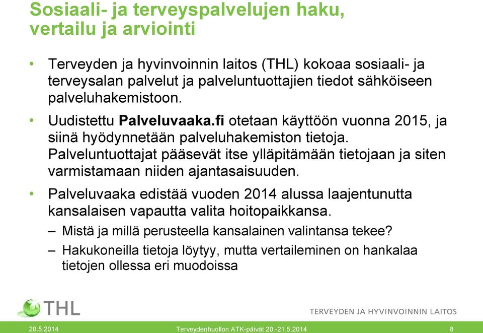 Palveluntuottajat pääsevät itse ylläpitämään tietojaan ja siten varmistamaan niiden ajantasaisuuden.