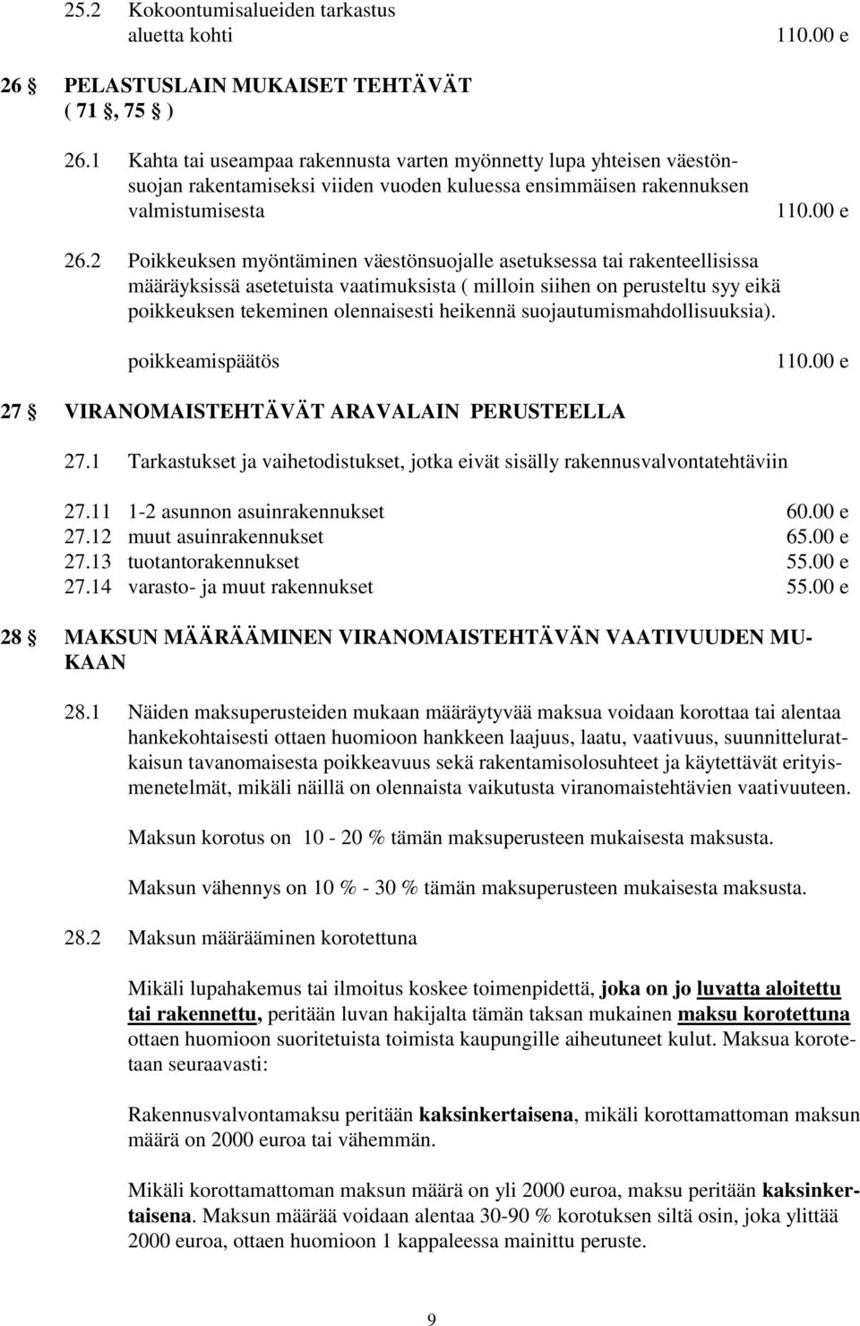 2 Poikkeuksen myöntäminen väestönsuojalle asetuksessa tai rakenteellisissa määräyksissä asetetuista vaatimuksista ( milloin siihen on perusteltu syy eikä poikkeuksen tekeminen olennaisesti heikennä