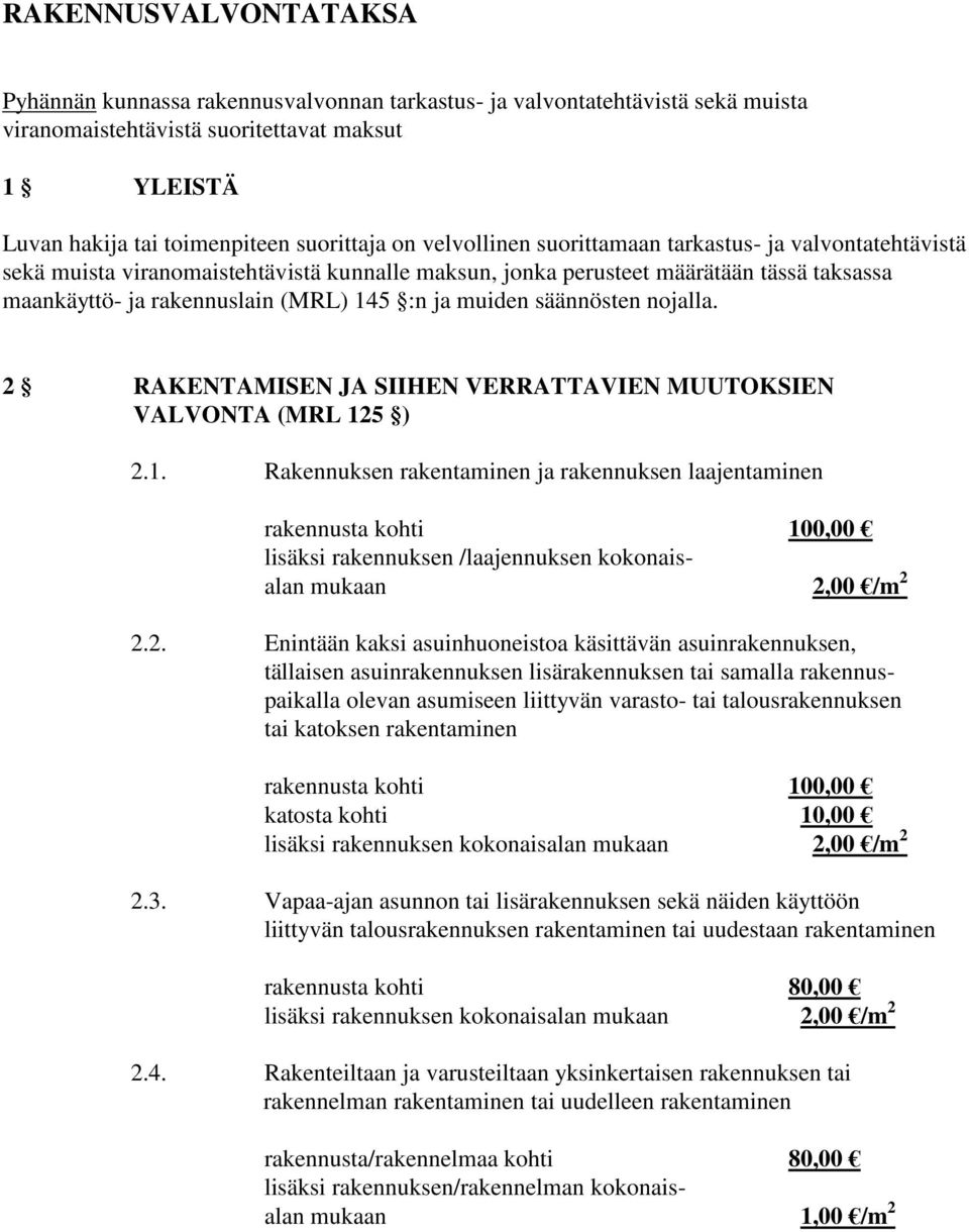 säännösten nojalla. 2 RAKENTAMISEN JA SIIHEN VERRATTAVIEN MUUTOKSIEN VALVONTA (MRL 12