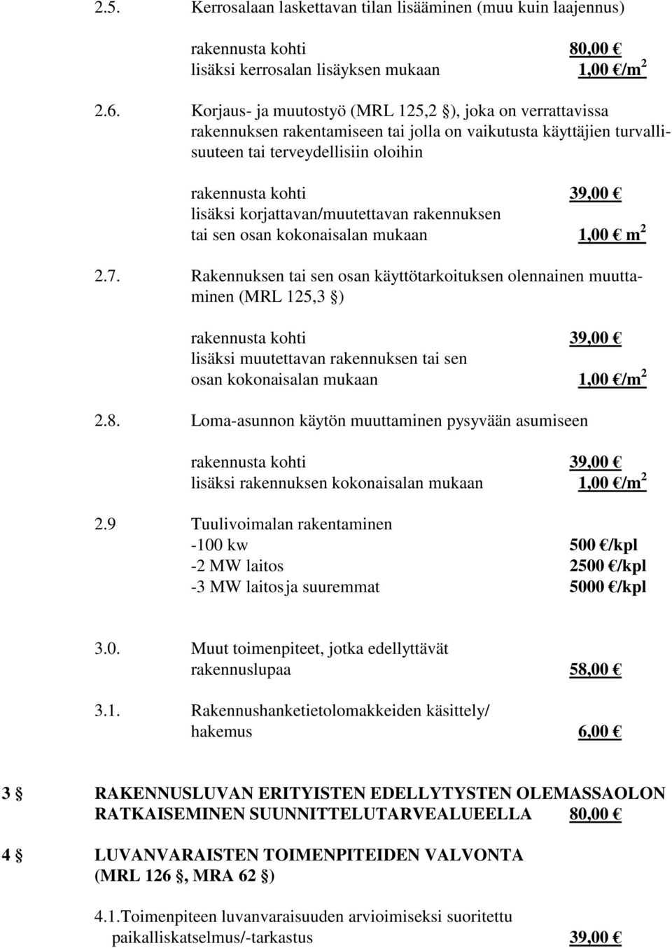 korjattavan/muutettavan rakennuksen tai sen osan kokonaisalan mukaan 1,00 m 2 2.7.